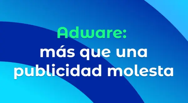 Adware: más que una publicidad molesta. El adware puede ser un problema serio.