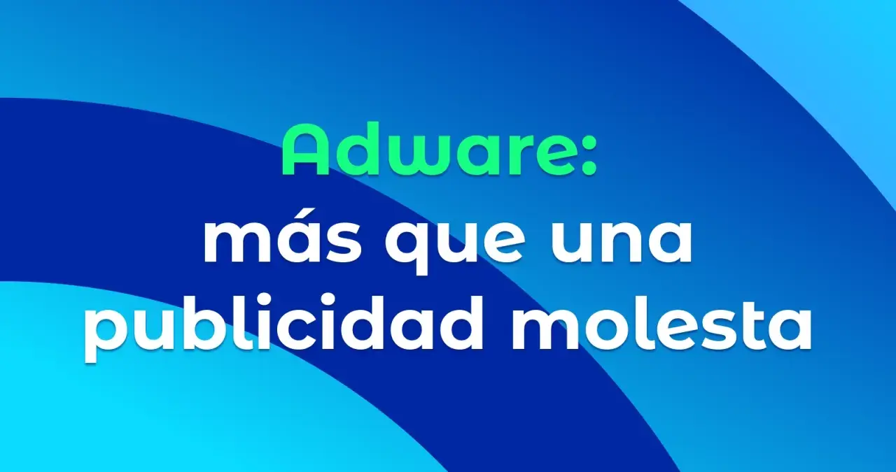 Adware: más que una publicidad molesta. El adware puede ser un problema serio.